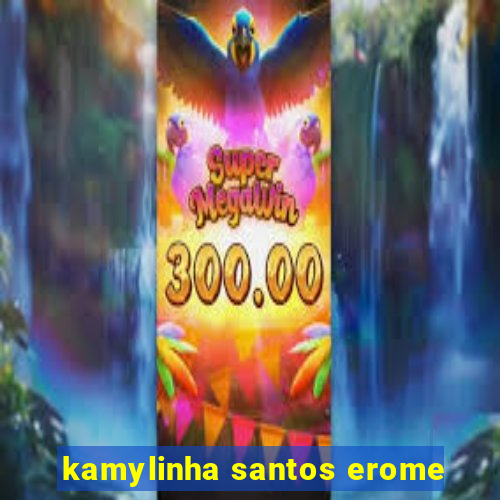 kamylinha santos erome